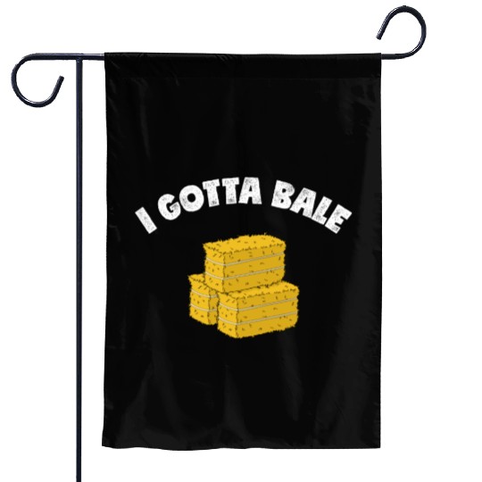 Farm Work Pun Gotta Bale Hay Baling product Garden Flags