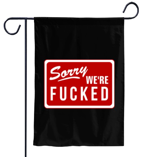 Sorry We'Re Fucked Novelty Store Closed Life Parod Garden Flags