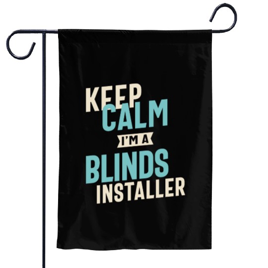 Keep Calm I'm a Blinds Installer Garden Flags