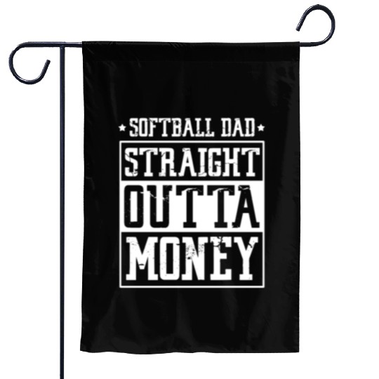 Softball Dad Straight Outta Money Garden Flags