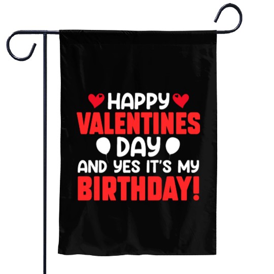 Happy Valentine's Day And Yes Its My Birthday Bday Garden Flags
