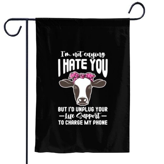 I'm Not Saying I Hate You But I'd Unplug Your Life Garden Flags