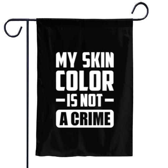 My Skin Color Is Not A Crime Black People Sarcasm Garden Flags