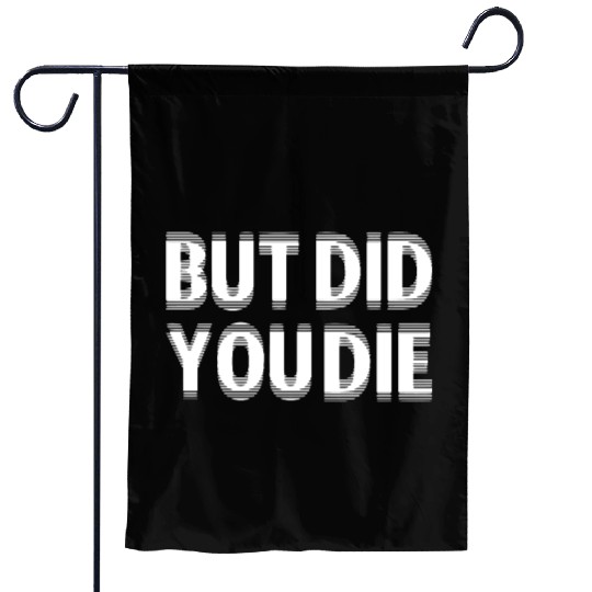 But Did You Die Garden Flags