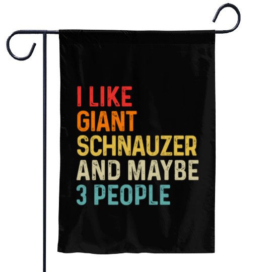 I Like Giant Schnauzer And Maybe 3 People Dog Garden Flags