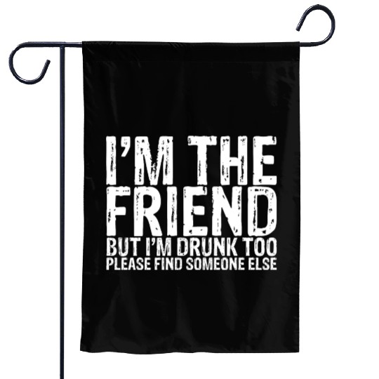 I'm Drunk Too Please Find Someone Else 1 Garden Flags