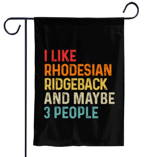I Like Rhodesian Ridgeback And Maybe 3 People Dog Garden Flags