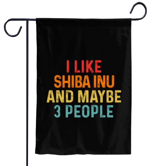 I Like Shiba Inu And Maybe 3 People Dog Lover Garden Flags