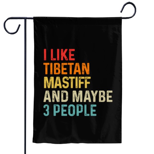 I Like Tibetan Mastiff And Maybe 3 People Dog Garden Flags