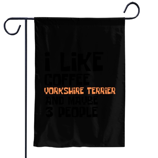 I Like Coffee Yorkshire Terrier And Maybe 3 People Garden Flags