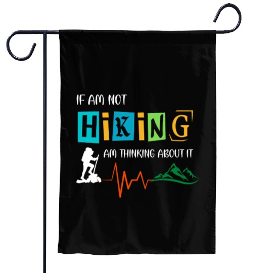 if am not hiking am thinking about it Garden Flags