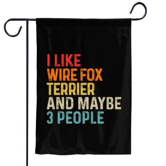 I Like Wire Fox Terrier And Maybe 3 People Dog Garden Flags