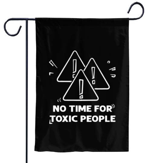 No time for toxic people Garden Flags