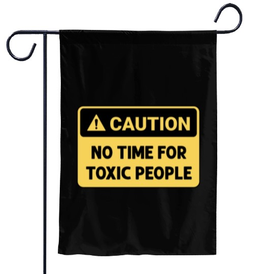 No time for toxic people Garden Flags
