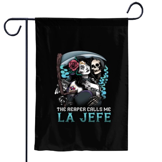 The Reaper Calls Me La Jefe Dia De Los Muertos Garden Flags