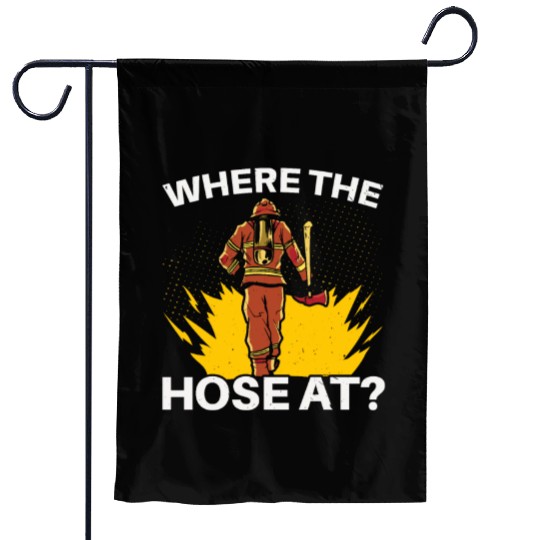 Where The Hose At Firefighting Firefighter Fire Garden Flags