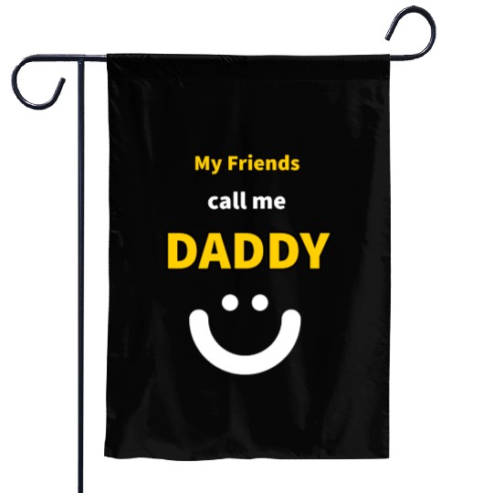 My Friends call me Daddy - Funny Quotes Garden Flags