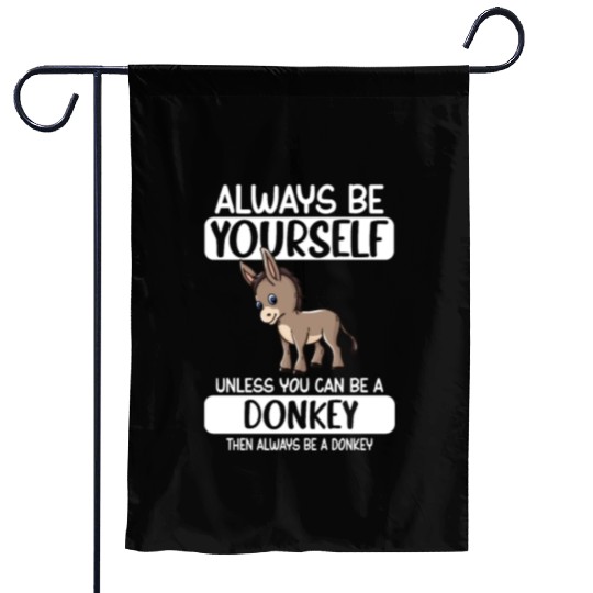 Always Be Yourself Unless You Can Be A Donkey Garden Flags