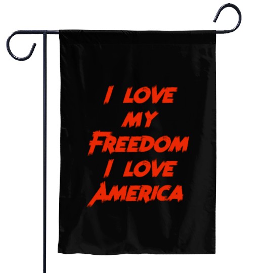 I love my freedom I love America Garden Flags