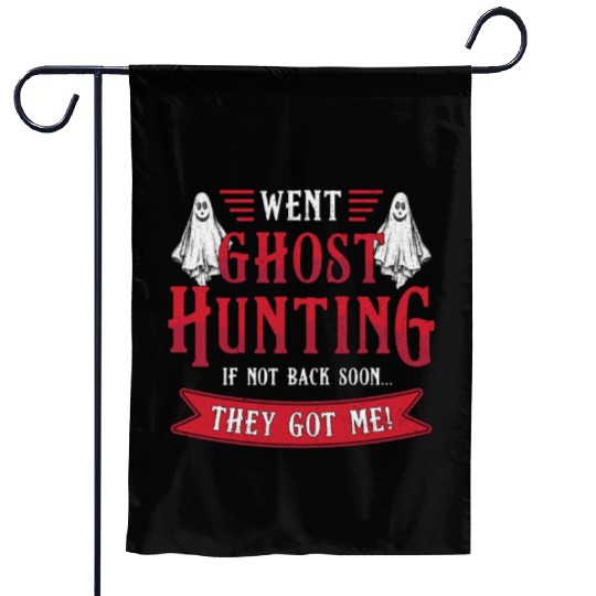 Went Ghost Hunting If Not Back Hunt Ghost Hunter Garden Flags