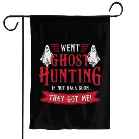 Went Ghost Hunting If Not Back Hunt Ghost Hunter Garden Flags