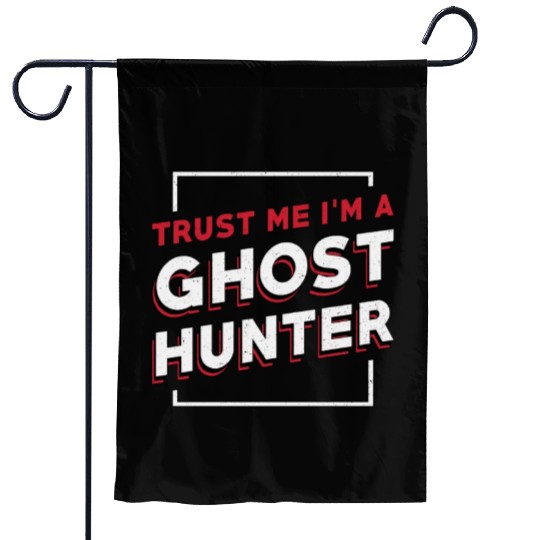 Trust Me I'm A Ghost Hunter Hunt Ghost Hunting Garden Flags