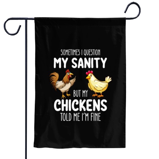 Sometimes I Question My Sanity But My Chickens Tol Garden Flags