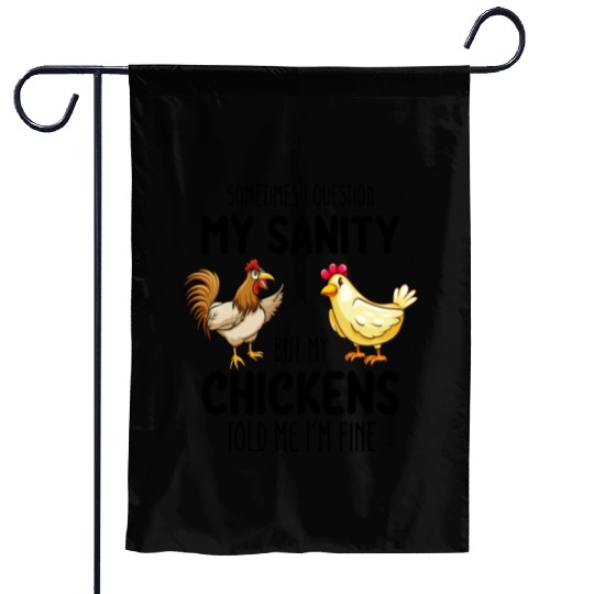 Sometimes I Question My Sanity But My Chickens Tol Garden Flags