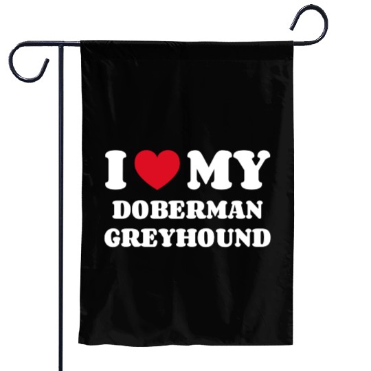 I Love My Doberman Greyhound Garden Flags