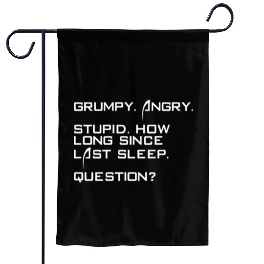 Grumpy Angry Stupid How Long Since Last Sleep Garden Flags