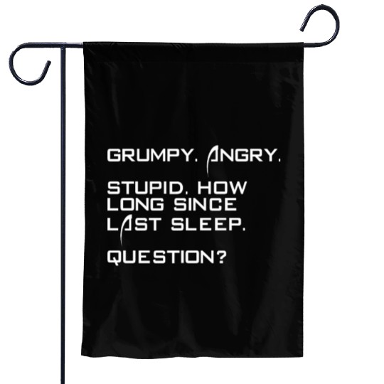 Grumpy Angry Stupid How Long Since Last Sleep Garden Flags