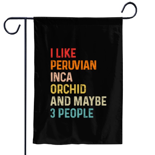 I Like Peruvian Inca Orchid And Maybe 3 People Garden Flags