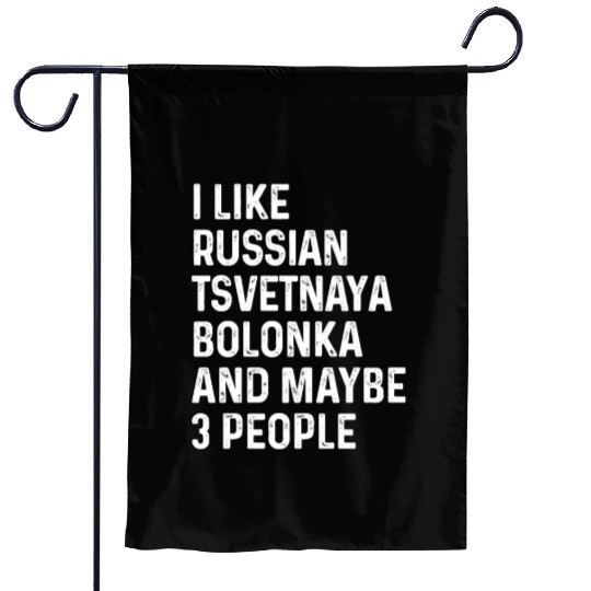 I Like Russian Tsvetnaya Bolonka And Maybe 3 Garden Flags
