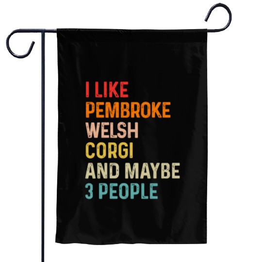 I Like Pembroke Welsh Corgi And Maybe 3 People Garden Flags