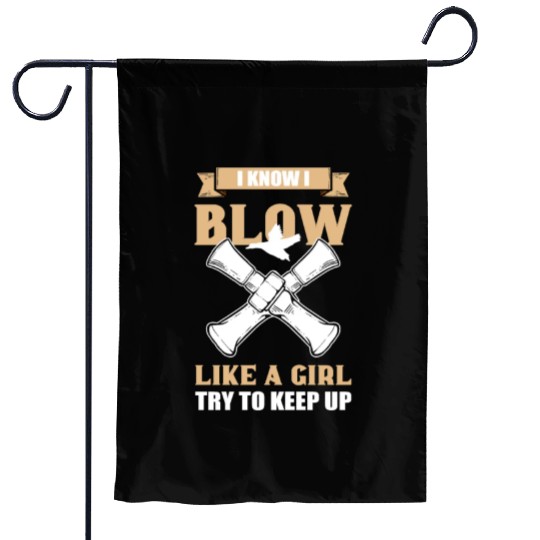 I Know I Blow Like A Girl Duck Hunting Duck Call Garden Flags