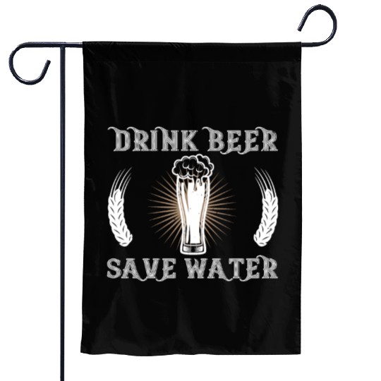 drink beer save water Garden Flags