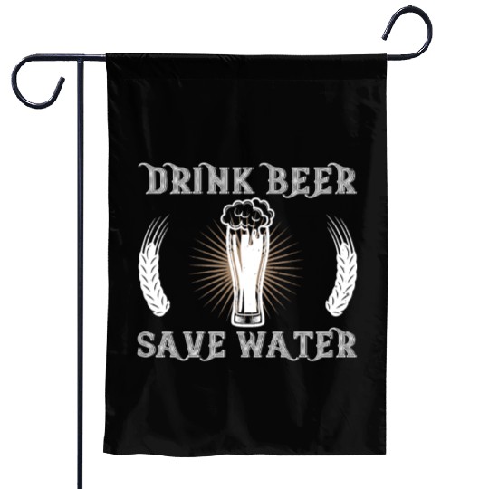 drink beer save water Garden Flags