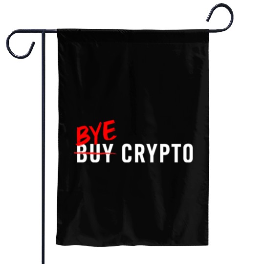 Bye Crypto Funny Crypto Crash - Bitcoin Bye Crypto Garden Flags