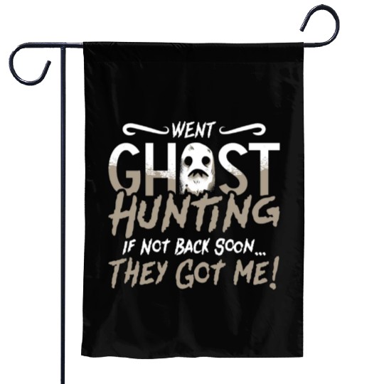 Ghost Hunter Went Ghost Hunting They Got Me Hunt Garden Flags