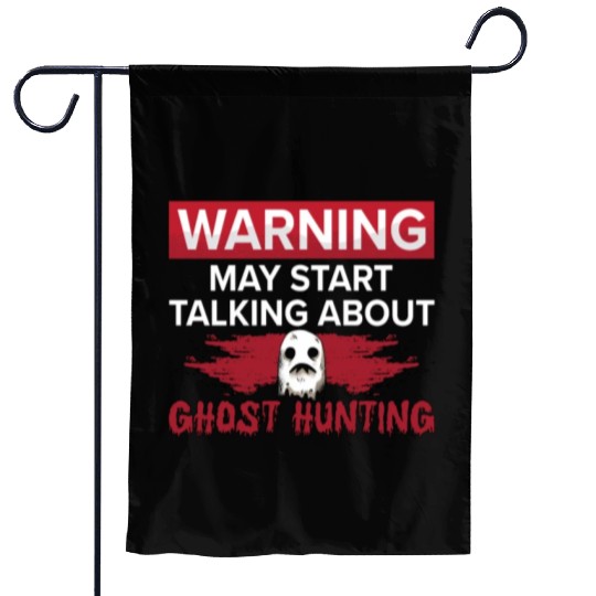 Warning My Start Talking Ghost Hunting Hunt Hunter Garden Flags