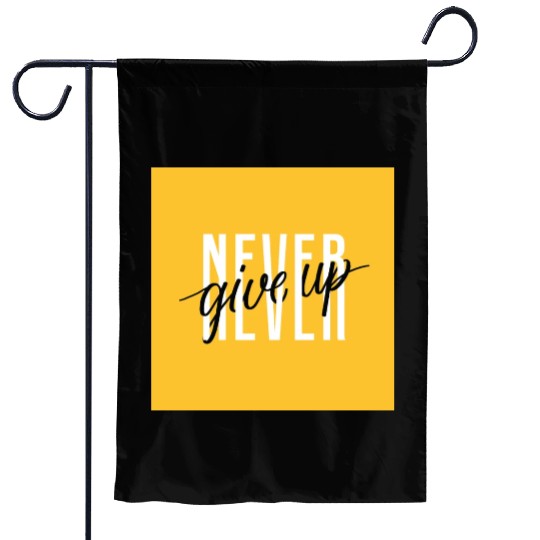 Never Give Up - Motivation Garden Flags Garden Flags