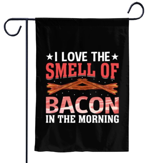 I Love the Smell of Bacon in the Morning Pig Meat Garden Flags