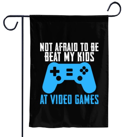 Not Afraid To Be Beat My Kids At Video Games Garden Flags