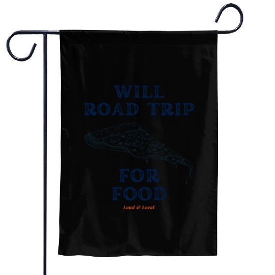 Will Road Trip for Food Quote Garden Flags