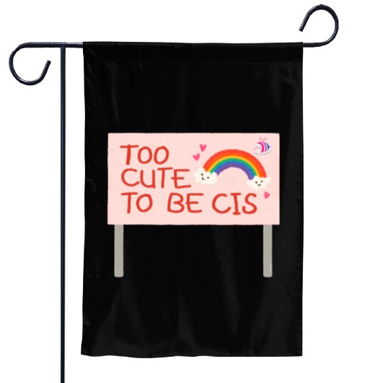 too cute to be cis rainbow pride Garden Flags