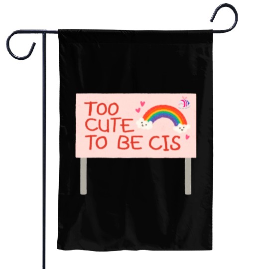 too cute to be cis rainbow pride Garden Flags