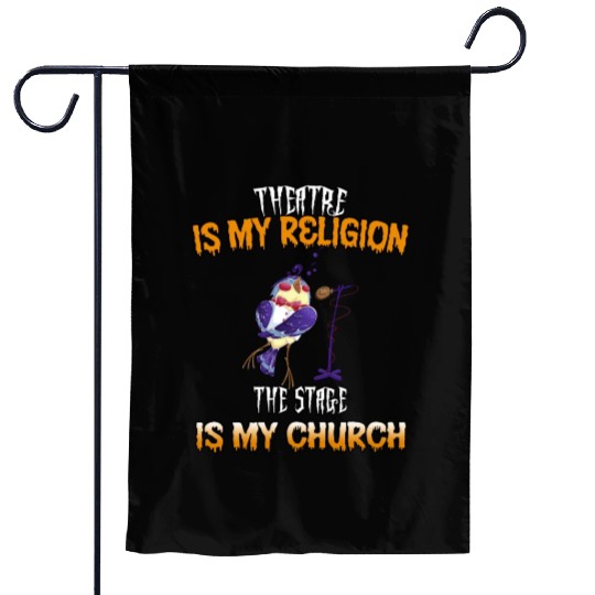 Theatre Stage Is My Church Funny Text Garden Flags