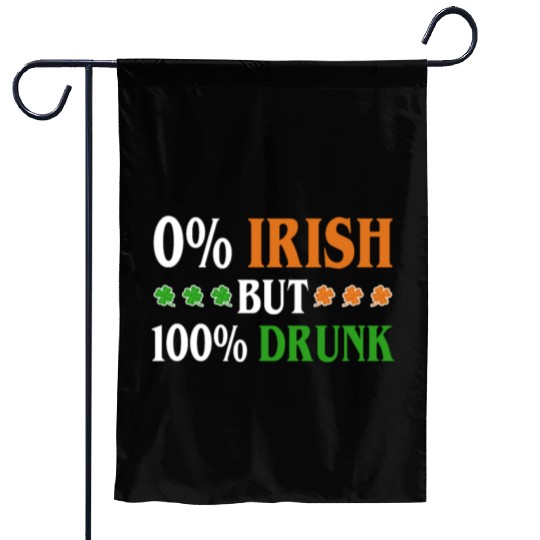 0 Percent Irish But 100 Percent Drunk Funny Garden Flags