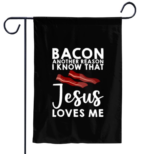 Bacon Another Reason I Know That Jesus Loves Me 3 Garden Flags
