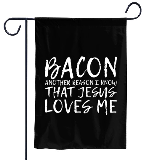 Bacon Another Reason I Know That Jesus Loves Me 2 Garden Flags